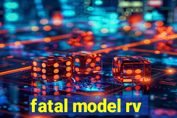 fatal model rv